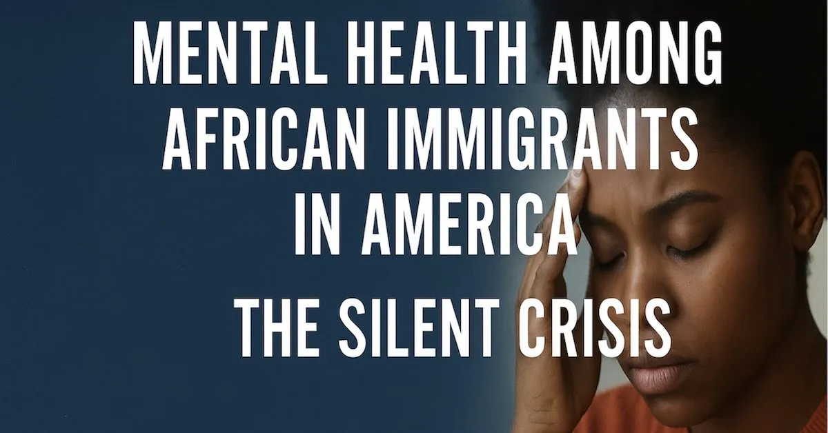 Mental Health Among African Immigrants in America: The Silent Crisis